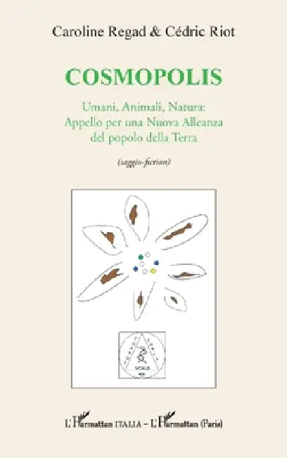 Cosmopolis: Umani, Animali, Natura: Appello per una Nuova Alleanza del popolo della Terra (saggio-fiction) by Cédric Riot, Caroline Regad