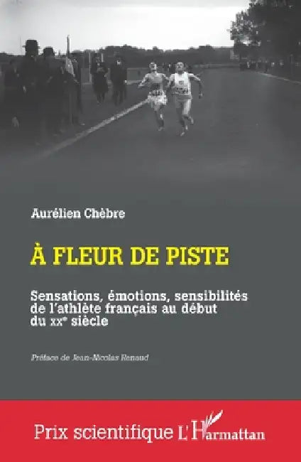 A fleur de piste: Sensations, émotions, sensibilités de l'athlète français au début du XXe siècle by Aurélien Chèbre, Jean-Nicolas Renaud
