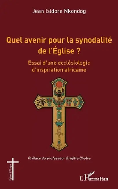 Quel avenir pour la synodalité de l'Église ?: Essai d'une ecclésiologie d'inspiration africaine by Jean Isidore Nkondog, Brigitte Cholvy