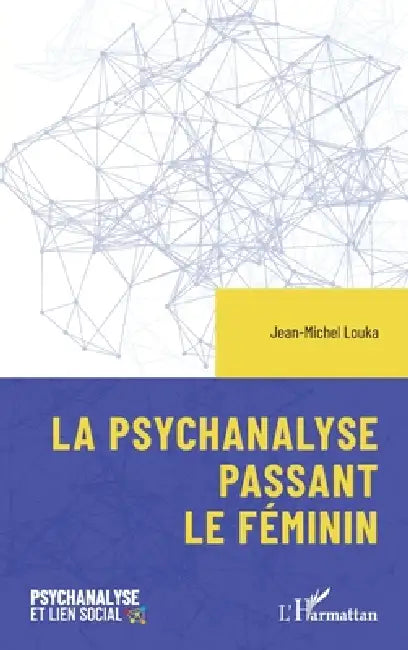 La psychanalyse passant le féminin by Jean-Michel Louka