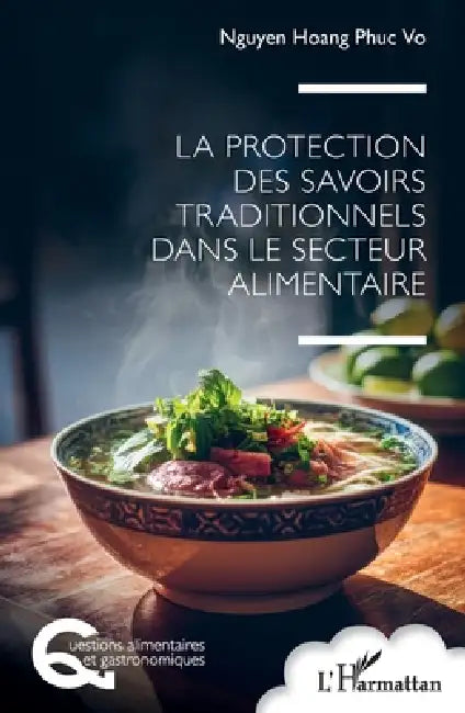 La protection des savoirs traditionnels dans le secteur alimentaire by Nguyen Hoang Phuc Vo