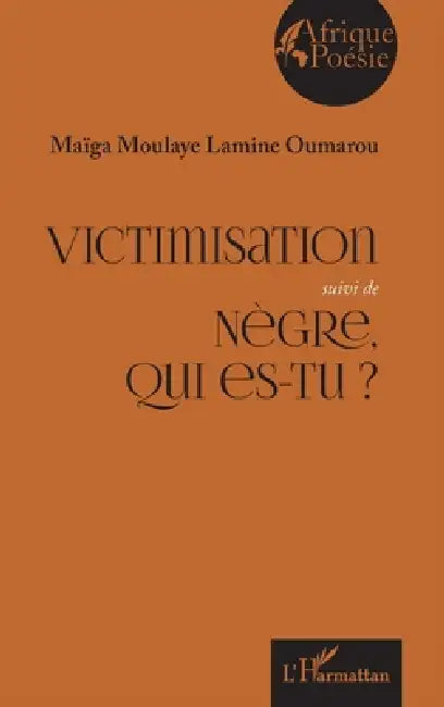Victimisation suivi de Nègre, qui es-tu ? by Maïga Moulaye Lamine Oumarou