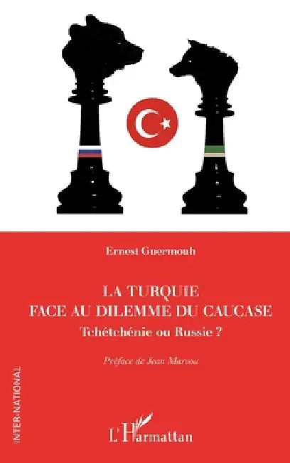 La Turquie face au dilemme du Caucase: Tchétchénie ou Russie ? by Ernest Guermouh, Jean Marcou