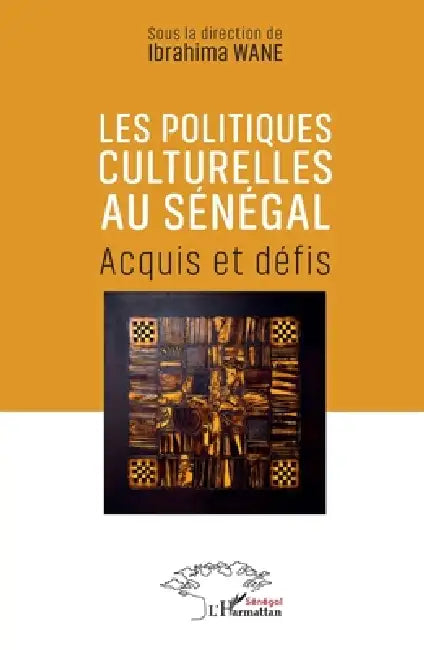 Les politiques culturelles au Sénégal: Acquis et défis by Ibrahima Wane