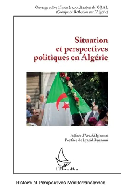 Situation et perspectives politiques en Algérie by Gral (Groupe de Réflexion Sur l'Algéri, Arezki Ighemat, Lyazid Benhami