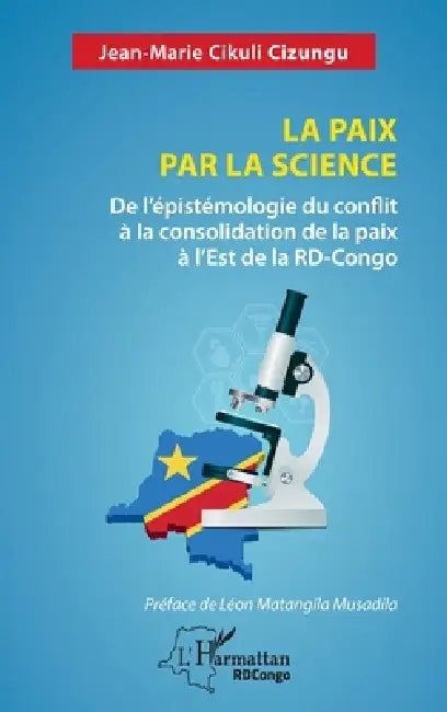 La paix par la science: De l'épistémologie du conflit à la consolidation de la paix à l'Est de la RD-Congo by Jean-Marie Cikuli Cizungu, Léon Matangila Musadila