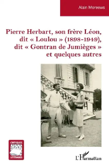 Pierre Herbart, son frère Léon, dit Loulou (1898-1949), dit Gontran de Jumièges et quelques autres by Alain Moreews