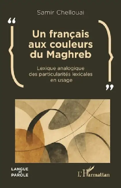 Un français aux couleurs du Maghreb: Lexique analogique des particularités lexicales en usage by Samir Chellouai