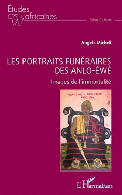 Les portraits funéraires des Anlo-Éwé: Images de l'immortalité by Angelo Micheli