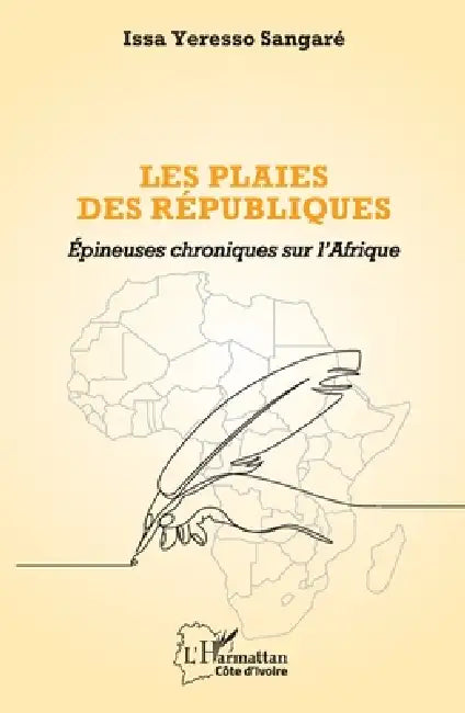 Les plaies des républiques: Épineuses chroniques sur l'Afrique by Issa Yeresso Sangaré