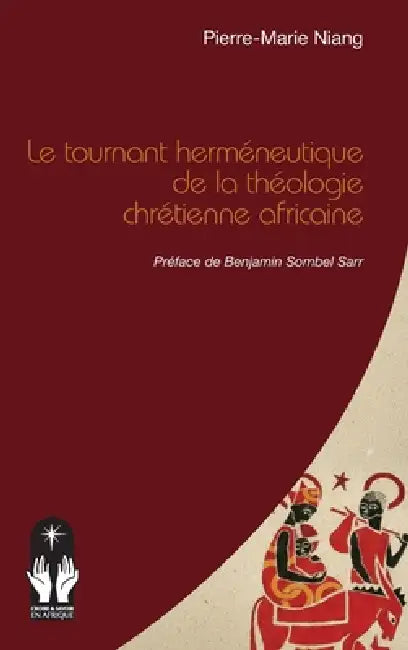 Le tournant herméneutique de la théologie chrétienne africaine by Pierre-Marie Niang, Benjamin Sombel Sarr