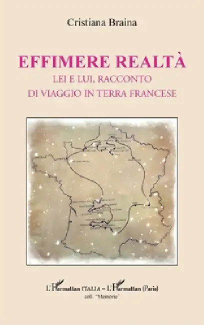 Effimere realtà: Lei e lui, racconto di viaggio in terra francese by Cristiana Braina
