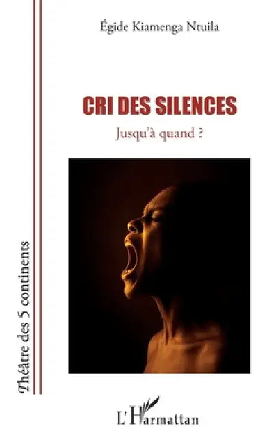 Cri des silences: Jusqu'à quand ? by Egide Kiamenga Ntuila