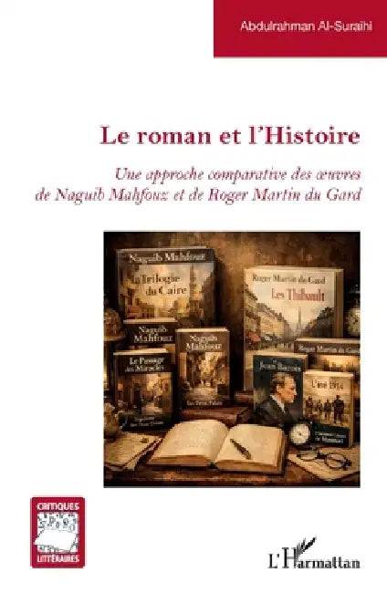 Le roman et l'Histoire: Une approche comparative des oeuvres de Naguib Mahfouz et de Roger Martin du Gard by Abdulrahman Al-Suraihi