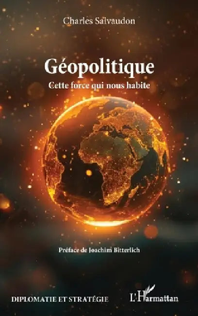 Géopolitique: Cette force qui nous habite by Charles Salvaudon, Joachim Bitterlich