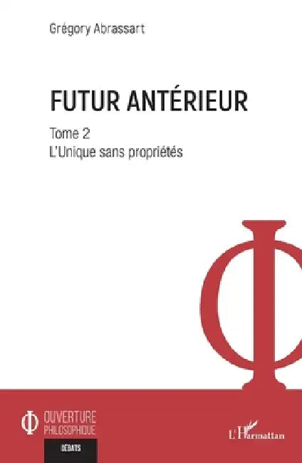 Futur antérieur: Tome 2 L'Unique sans propriétés by Grégory Abrassart