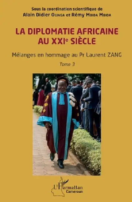 La diplomatie africaine au XXIe siècle: Mélanges en hommage au Pr Laurent ZANG Tome 3 by Alain Didier Olinga, Rémy Mbida Mbida