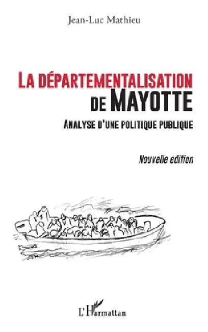 La départementalisation de Mayotte: Analyse d'une politique publique Nouvelle édition by Jean-Luc Mathieu