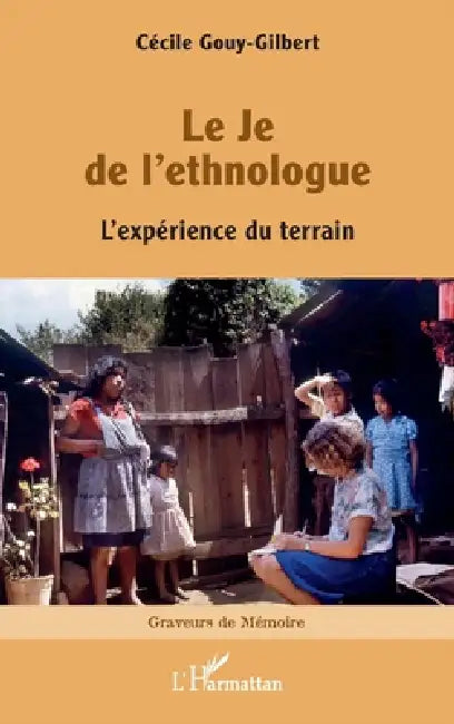 Le Je de l'ethnologue: L'expérience du terrain by Cécile Gouy-Gilbert