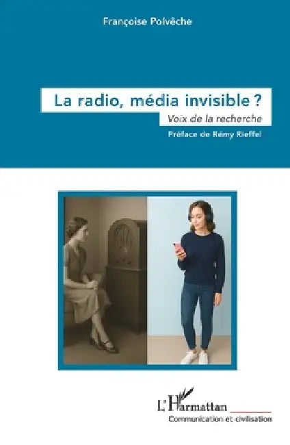 La radio, média invisible ?: Voix de la recherche by Françoise Polvèche, Rémy Rieffel