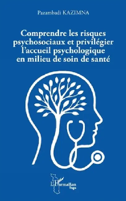 Comprendre les risques psychosociaux et privilégier l'accueil psychologique en milieu de soin de santé by Pazambadi Kazimna