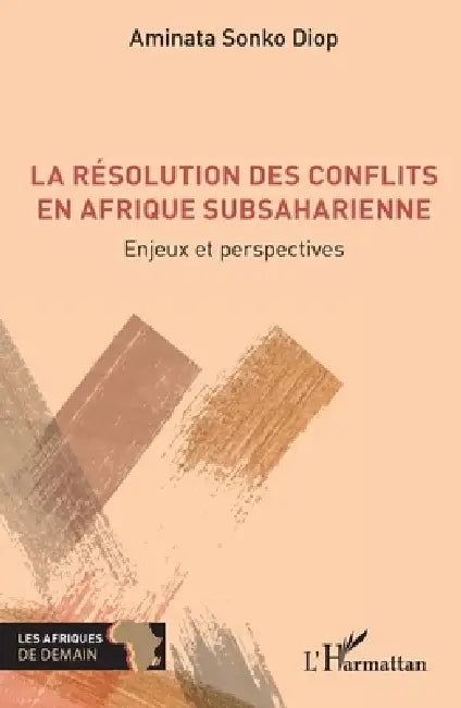 La résolution des conflits en Afrique subsaharienne: Enjeux et perspectives by Aminata Sonko Diop