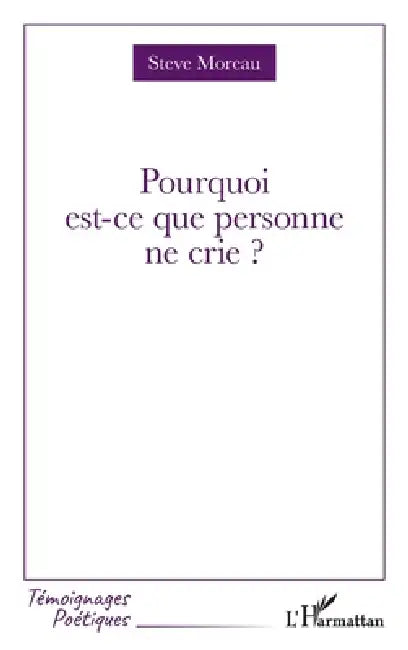 Pourquoi est-ce que personne ne crie ? by Steve Moreau
