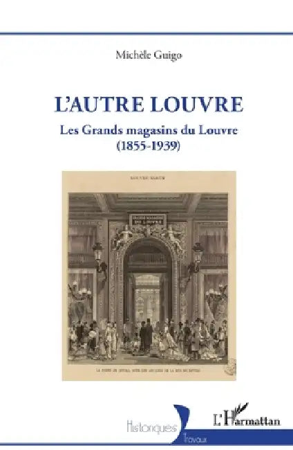 L'autre Louvre: Les Grands magasins du Louvre (1855-1939) by Michèle Guigo
