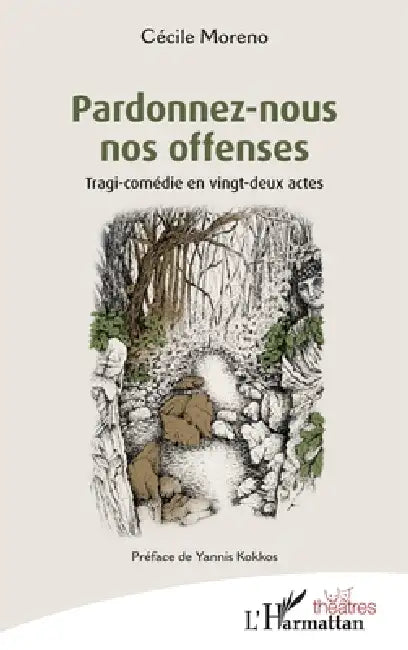 Pardonnez-nous nos offenses: Tragi-comédie en vingt-deux actes by Cécile Moreno, Yannis Kokkos