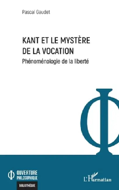 Kant et le mystère de la vocation: Phénoménologie de la liberté by Pascal Gaudet