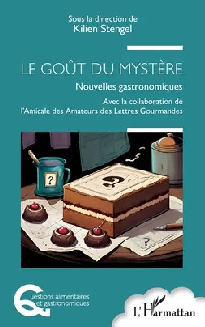 Le Goût Du Mystère: Nouvelles gastronomiques by Kilien Stengel, L'Amicale Des Amateurs Des Lettres Go