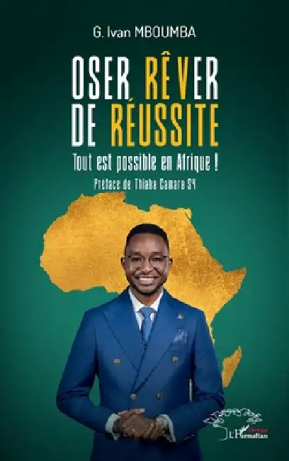 Oser rêver de réussite: Tout est possible en Afrique ! by G. Ivan Mboumba, Thiaba Camara Sy