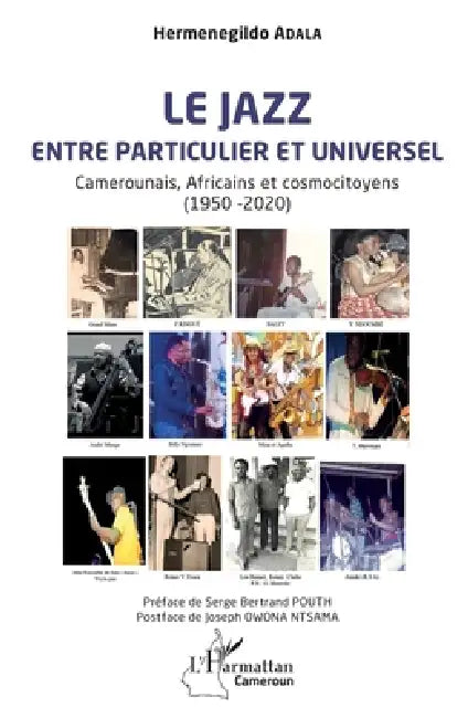 Le jazz entre particulier et universel: Camerounais, Africains et cosmocitoyens (1950 -2020) by Hermenegildo Adala, Serge Bertrand Pouth, Joseph Owona Ntsama