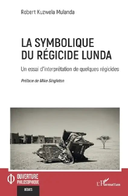 La symbolique du régicide lunda: Un essai d'interprétation de quelques régicides by Robert Kuzwela Mulanda, Mike Singleton