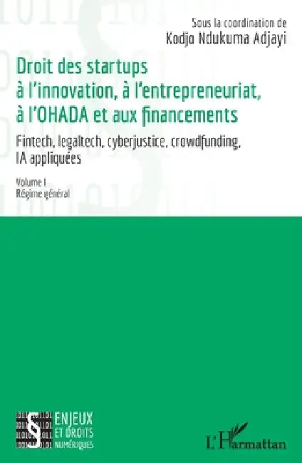 Droit des startups à l'innovation, à l'entrepreneuriat, à L'OHADA et aux financements: Fintech, legaltech, cyberjustice, crowdfunding, IA appliquées - by Kodjo Ndukuma Adjayi, Raïssa Bobola, Vanessa Bosao