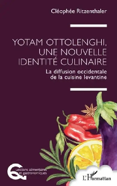 Yotam Ottolenghi, une nouvelle identité culinaire: La diffusion occidentale de la cuisine levantine by Cléophée Ritzenthaler