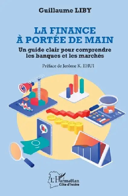 La finance à portée de main: Un guide clair pour comprendre les banques et les marchés by Guillaume Liby, Jerôme K. Ehui