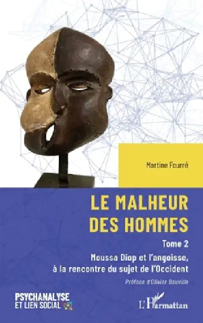 Le malheur des hommes: Moussa Diop et l'angoisse, à la rencontre du sujet de l'Occident by Martine Fourré, Olivier Douville