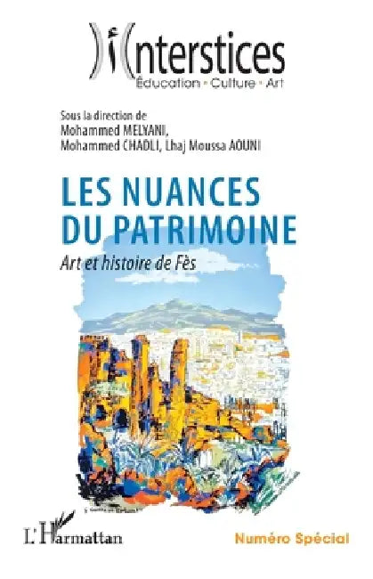 Les nuances du patrimoine: Art et histoire de Fès Numéro Spécial by Mohammed Melyani, Mohammed Chadli, Lhaj Moussa Aouni
