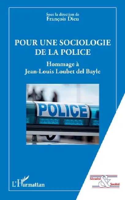 Pour une sociologie de la police: Hommage à Jean-Louis Loubet del Bayle by François Dieu