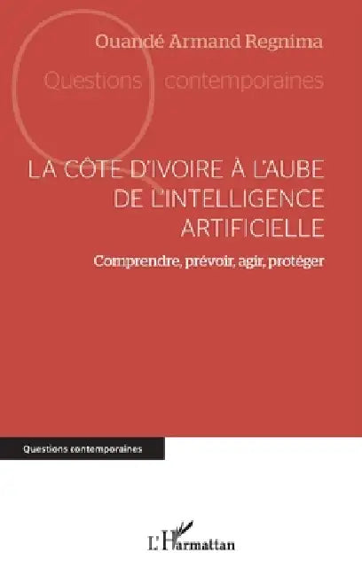 La Côte d'Ivoire à l'aube de l'intelligence artificielle: Comprendre, prévoir, agir, protéger by Ouandé Armand Regnima