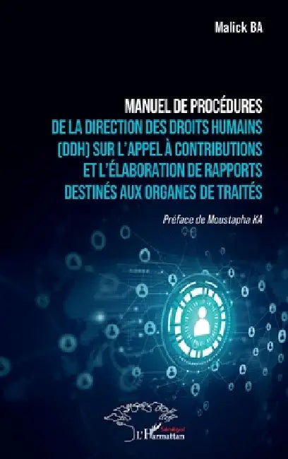 Manuel de procédures de la Direction des Droits Humains (DDH) sur l'appel à contributions et l'élaboration de rapports destinés aux organes de traités by Malick Ba, Moustapha Ka