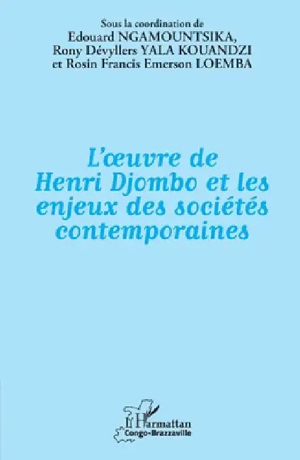 L'oeuvre de Henri Djombo et les enjeux des sociétés contemporaines by Edouard Ngamountsika, Rony Dévyllers Yala Kouandzi, Rosin Francis Emerson Loemba