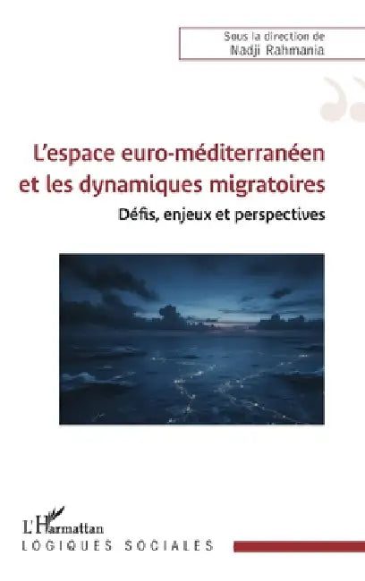 L'espace euro-méditerranéen et les dynamiques migratoires: Défis, enjeux et perspectives by Nadji Rahmania