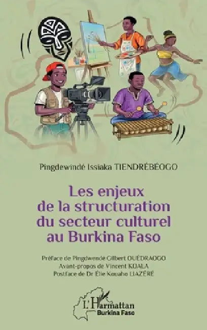Les enjeux de la structuration du secteur culturel au Burkina Faso by Pingdewindé Issiaka Tiendrébéogo, Pingdwendé Gilbert Ouédraogo, Vincent Koala