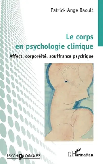 Le corps en psychologie clinique: Affect, corporéité, souffrance psychique by Patrick Ange Raoult