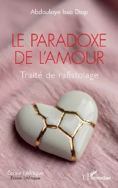 Le paradoxe de l'amour: Traité de rafistolage by Abdoulaye Issa Diop