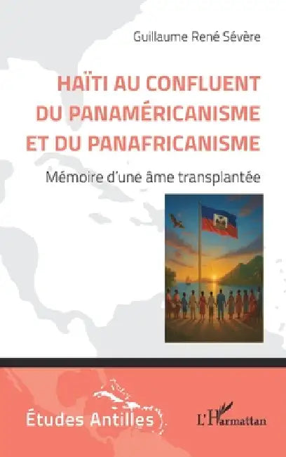 Haïti au confluent du Panaméricanisme et du Panafricanisme: Mémoire d'une âme transplantée by Guillaume René Sévère