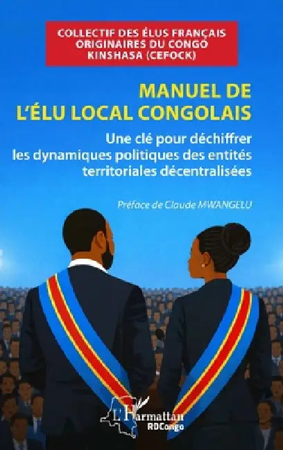 Manuel de l'élu local congolais: Une clé pour déchiffrer les dynamiques politiques des entités territoriales décentralisées by Cefock, Claude Mwangelu