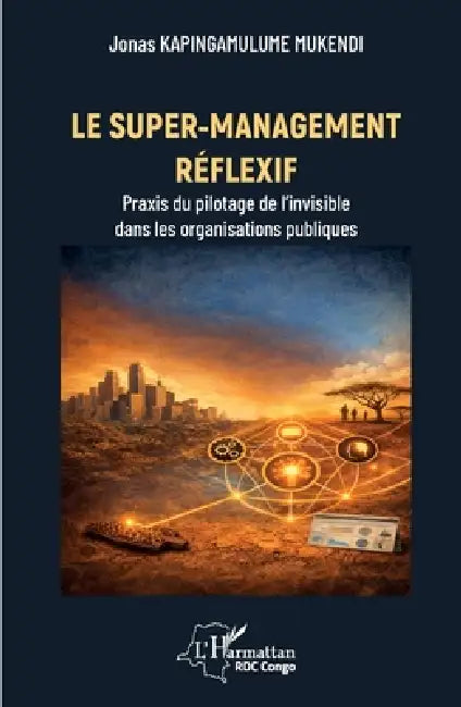 Le super-management réflexif: Praxis du pilotage de l'invisible dans les organisations publiques by Jonas Kapingamulume Mukendi